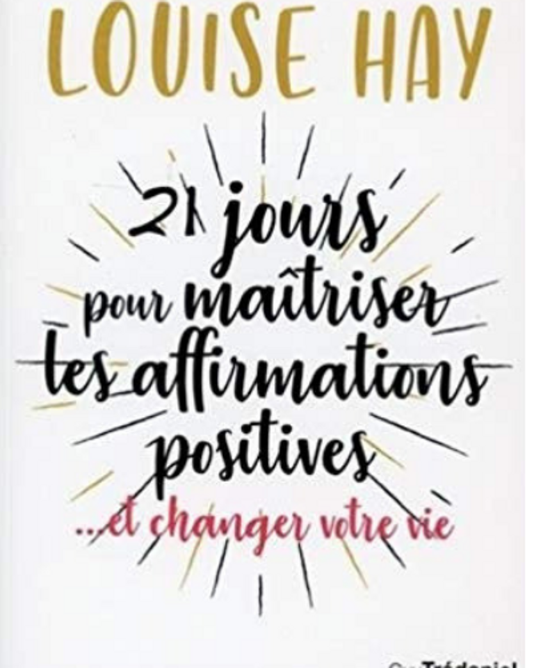 "21 jours pour maîtriser les affirmations positives" Louise Hay