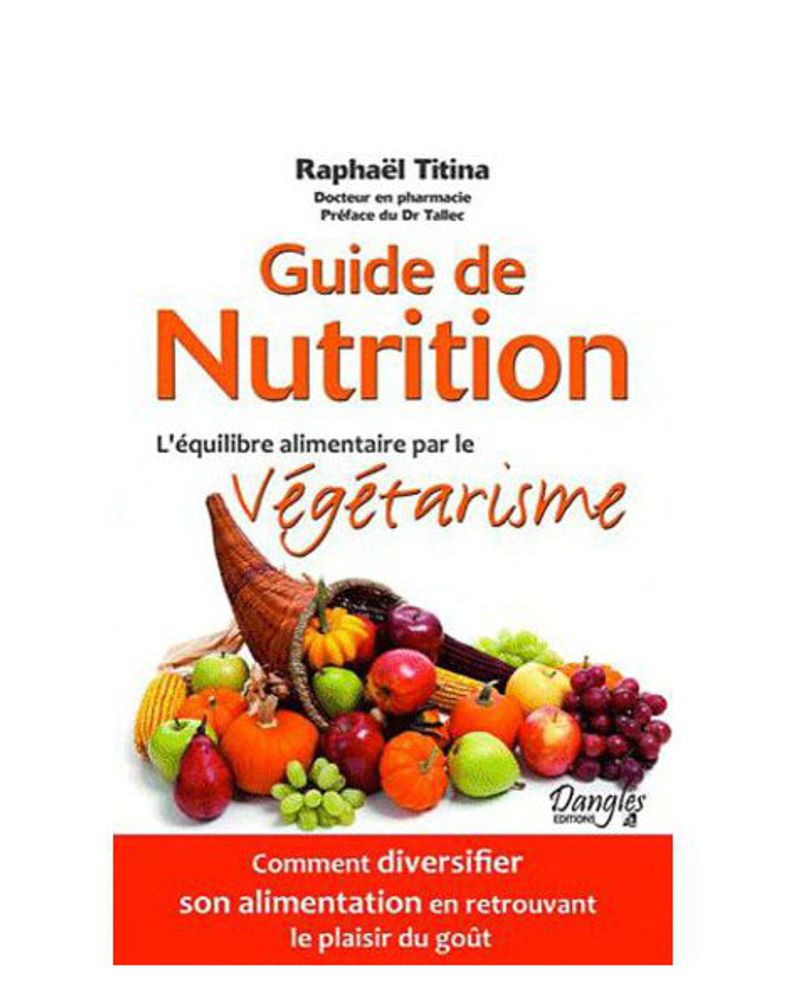 Guide de nutrition - l'équilibre alimentaire par le végétarisme